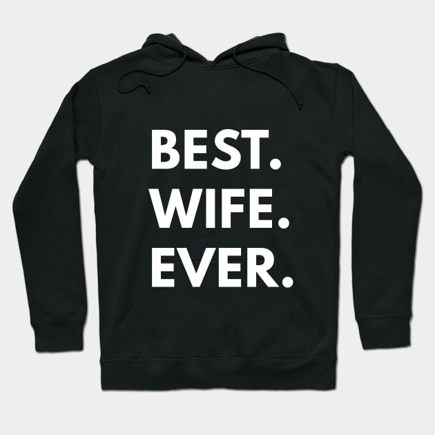 Best Wife Ever - Family Shirts Hoodie by coffeeandwinedesigns